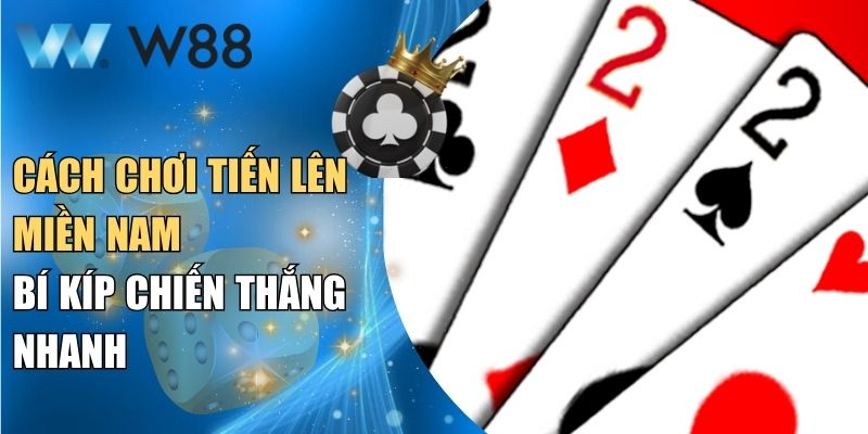 Cách chơi Tiến Lên Miền Nam