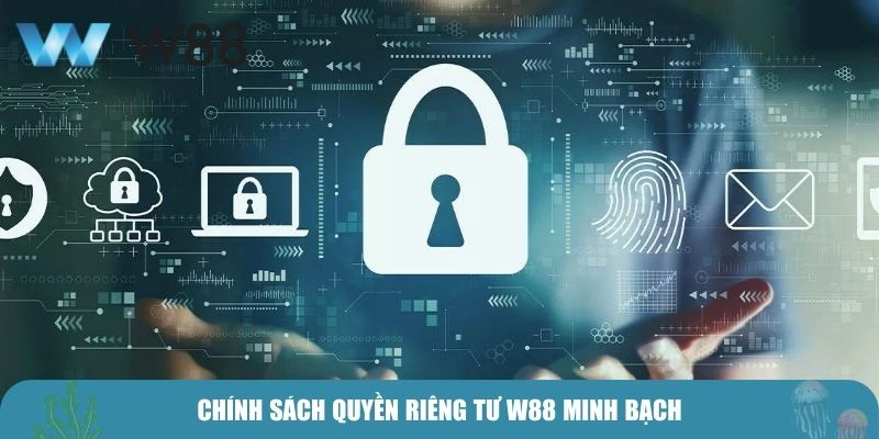 Chính sách quyền riêng tư W88 minh bạch