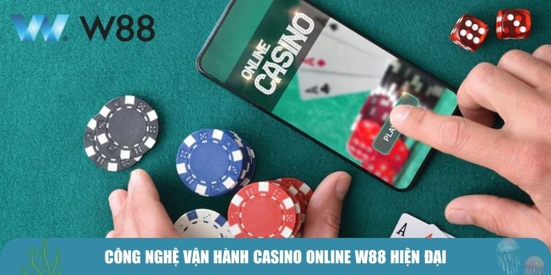 Công nghệ vận hành casino online W88 hiện đại