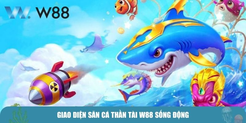 Giao diện săn cá Thần Tài W88 sống động