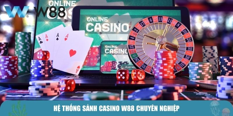 Hệ thống sảnh casino W88 chuyên nghiệp