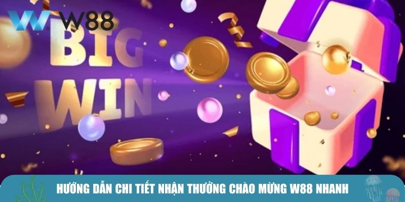 Hướng dẫn chi tiết nhận thưởng chào mừng W88 nhanh