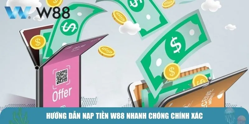 Hướng dẫn nạp tiền W88 nhanh chóng chính xác