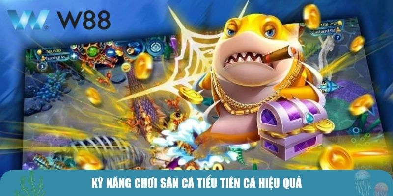 Kỹ năng chơi săn cá Tiểu tiên cá hiệu quả