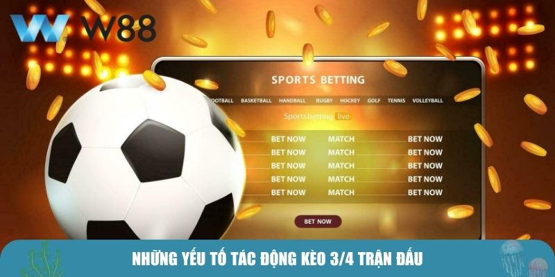 Những yếu tố tác động kèo 3/4 trận đấu
