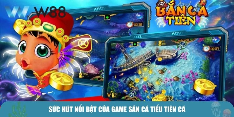 Sức hút nổi bật của game săn cá Tiểu tiên cá
