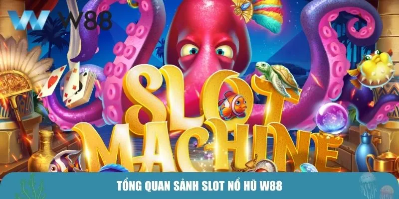Tổng quan sảnh slots nổ hũ W88