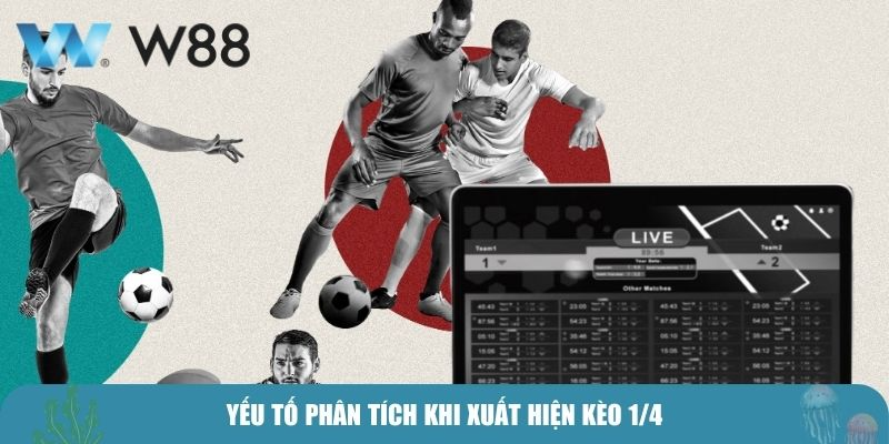 Yếu tố phân tích khi xuất hiện kèo 1/4